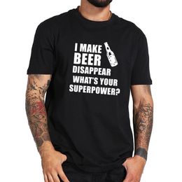 I Make Beer Disappear T-shirt What's Your Superpower Letter Print Drinker Tee Shirt Male O-neck Cotton Tops2854