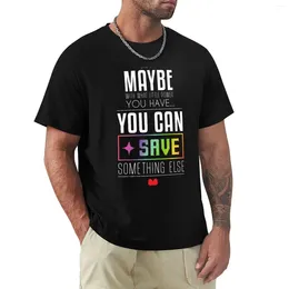 Men's Polos Maybe You Can SAVE Something Else T-Shirt Tees Oversized T Shirt Blank Shirts Men
