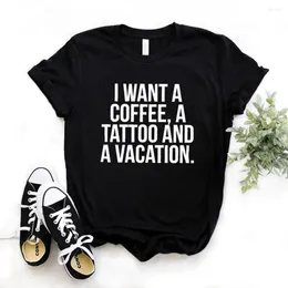 Women's T Shirts I Want A Coffee Tattoo And Vacation Women Tshirt Cotton Hipster Funny T-shirt Gift Lady Yong Girl Top Tee Drop Ship ZY-542