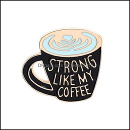 Pins Brooches Customized Bk Enamel Pins Creative Geometry Coffee Cup Stong Like My Coffees Charms Brooches Man Women Jewelry 1173 D3 Dhlg7