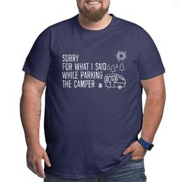 Men's T Shirts Sorry For What I Said While Parking The Camper RV Camping Funny Trailer Road Trip Quote Gift Men O Neck Pure Cotton Shirt