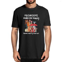 Men's T Shirts Summer Mushrooms Make Me Happy Humans My Head Hurt Funny Camping Lovers Men's Cotton Novelty T-Shirt Unisex Humour Tee