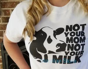 Camisetas femininas Camiseta dos direitos dos animais Vegan Not Your Mom Milk Tee Anti Dairy Farm Unissex Item 1899