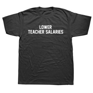 Herr t-shirts lägre lärarlön t-shirt lärare dag gåva män t skjortor unisex humoristiska bokstäver tryck t skjortor man euro storlek sommar toppar