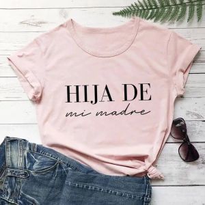 Camiseta hija de mi 100% algodão feminina camiseta camisas espanholas madre verão casual pulôveres de manga curta top chula camisas latina presente