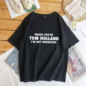 T-shirt Unless You're Tom Holland I'm Not Interested Slogan Printed Tshirt for Women Men Cotton Short Sleeve Funny Tshirt Top Tee Shirt