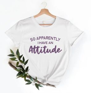 T-shirt So Apparently I Have An Attitude Shirt Frauen Zitat Frauen Urkomische Grafik 100 % Baumwolle Mode Streetwear harajuku Drop Shipping