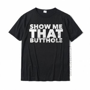 funny Show Me That Butthole T-Shirt New Arrival Fitn Tight Top T-Shirts Cott Men Tops & Tees Persalized H04X#