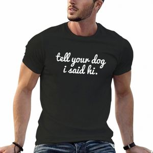 Berätta för din hund att jag sa hej rolig skjorta av hundägaren hundälskare skjorta klistermärke strumpor. T-shirt sommarstopp plus storlekar herrkläder 17bz#