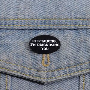 Keep Talking Im Diagnosing You Enamel Pins Custom Funny Psychologist Brooches Lapel Badges Jewelry Gift for Doctor Friends