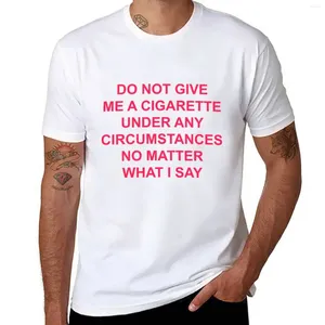 Men's Polos Do Not Give Me A Cigarette Under Any Circumstances No Matter What I Say T-shirt Tops Tees Mens Graphic T-shirts