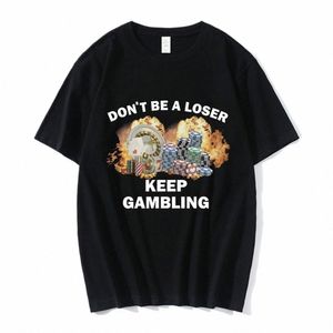 d't Be A Loser Keep Gambling Meme T Shirt Men's Fi Hip Hop T-shirt Casual Cott Short Sleeve Oversized T Shirts Unisex j4JQ#