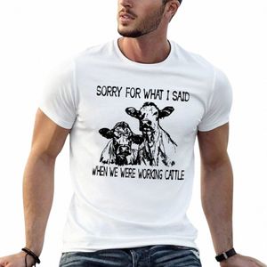 sorry For What I Said When We Were Working Cattle cows lover T-Shirt plain anime kawaii clothes men workout shirt 73Ow#