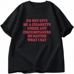 do Not Give Me A Cigarette Under Any Circumstances Tshirt Men Cott Short Sleeve Funny Sayings Quote T-Shirt Smoking Lover Tees H0tc#