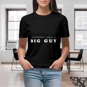 Damen-T-Shirt Big und groß und sagen, jeder liebt einen großen Kerl T-Shirt Grafik-Hemd Casual Short Slved Female T-Shirt Größe S-4xl Y240506