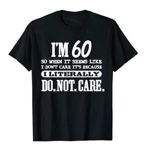 Men's T-Shirts 60 Literally Do Not Care Shirt Fun 60th Birthday Gift T-shirt Printed on Newly Designed Cotton Top Shirt Geek Mens d240509