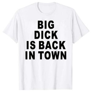 Novelty Big Dick è tornato in città magliette grafica cotone streetwear maniche corta compleanno per adulti joke t-shirt abbigliamento da uomo m521 11