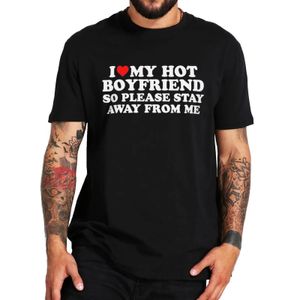 I Love My Boyfriend So Stay Away From Me T Shirt Funnny Humor Couples Tops Summer Cotton Unisex Casual T-shirts 240322