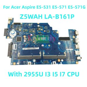 Материнская плата для Acer Aspire E5531 E5571 E5571G E5571P Материнская плата ноутбука Z5WAH LAB161P с 2955U I3 I5 I7 ЦП 100%.