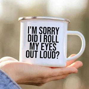 Mugs Im Sorry Did I Roll My Eyes Out Loud Funny Print Mugs Coffee Mug Cute Camping Cup Friends Original Breakfast Cups to Sublimate 240410