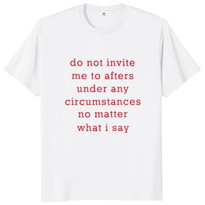 Do Not Invite Me To Afters Under Any Circumstances T Shirt Funny Jokes Y2k Tops 100% Cotton Unisex Casual T-shirts EU Size 240402