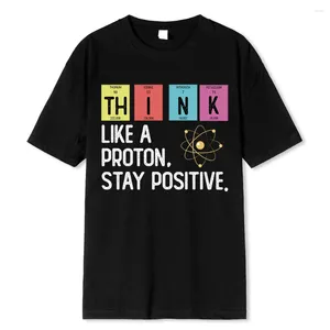 Men's T Shirts Think Like A Proton Stay Positive Funny Science Shirt Cotton Tops Design High Quality Printing Oversized Tees