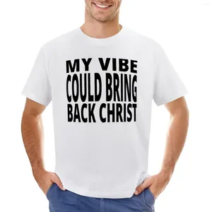 Men's Tank Tops My Vibe Could Bring Back Christ T-Shirt Customs Plain Quick-drying Heavy Weight T Shirts For Men