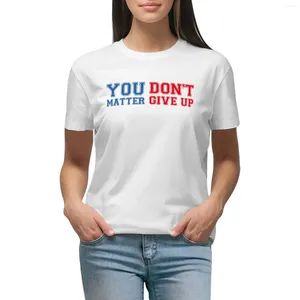 Women's Polos Funny You Matter Don't Give Up Or T-shirt Female Graphics T Shirts For Women Loose Fit