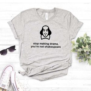 レディースのTシャツはドラマを作るのをやめるあなたはシェークスピアの女性ではないTshirtカジュアルな面白いシャツレディーガールトップティーヒップスタードロップシップNA-245