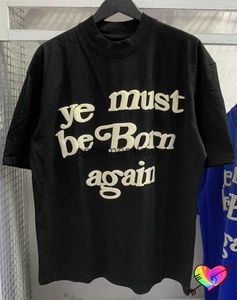 Men's T-Shirts 3D Puff Ye Must Be Born Again Tee Men Women Black CPFM.XYZ T-shirt Cactus Plant Flea Market Short Sleeve TopsH24222