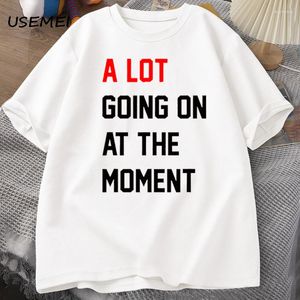 Men's T Shirts Men T-shirt A Lot Going On At The Moment Letter Print Tshirt Cotton Summer Oneck Oversized Streetwear Fans Clothes