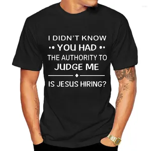 Camisetas masculinas Eu não sabia que você tinha autoridade para me julgar é Jesus contratando engraçado dizendo camisa preta homens e mulheres camisetas roupas