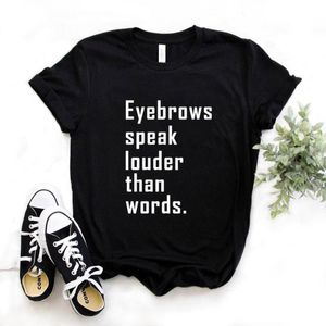 Women's T Shirts Eyebrows Speak Louder Than Words Print Women Tshirts Cotton Casual Funny Shirt For Lady Yong Girl Top Tee Hipster FS-155