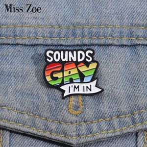 Sounds Gay I AM IN Esmalte Pins Custom Rainbow Broches LGBT Lapel Badges Punk Joias Engraçadas Presente para Amantes Amigos