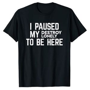 Mäns jag pausade min förstöra ensam för att vara här t-shirt sarkasm ordstecken citera grafisk kort ärm designer tshirt