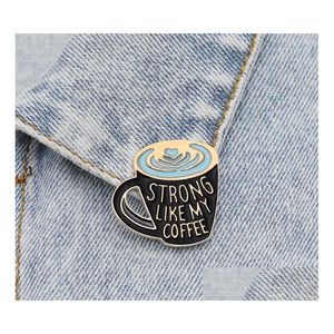 Pins Broschen Kaffee Emaille Pin Stark wie mein Liebhaber Tasche Revers Kleidung Abzeichen Schmuck Geschenk Shu16 Drop Lieferung Dhkct