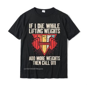 Funny If I Die While Lifting Weights - Workout Gym Tshirts Top Popular Gift T Shirt Cotton Tops Mens Tops Shirt Summer