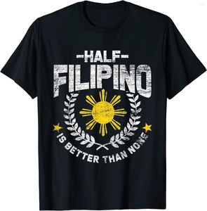 Camisetas Masculinas Half Filipino Is Better Than None Filipinas Fuuny O-neck Cotton Shirt Men Casual Manga Curta Tees Tops Harajuku Streetwear