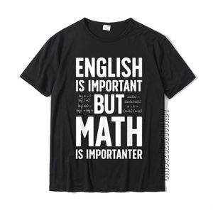 Mens tshirts inglesa é importante, mas o Professor de camisa do importante de matemática Men de alta qualidade Tees de algodão Custom 230403