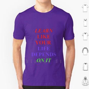 Herr t -skjortor lär sig som ditt liv beror på det tee skjorta tryck bomulls cool utbildare mamma sa unisex