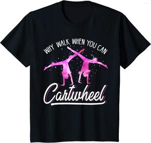 Men's T Shirts Tumbling Girls Why Walk When You Can Cartwheel Gymnastics T-Shirt