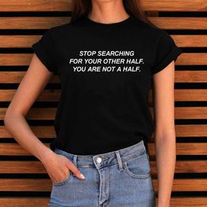 Kvinnors t-shirt sluta söka efter din andra halv kvinnors feminism citerar t-shirt tumblr mode söta brev tryckt tee girl power empowermen l230223
