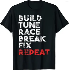 Men's T Shirts Build Tune Race Break Fix Repeat Tee Gift Men Car Casual Cotton T-Shirt Summer Male Oversized Shirt