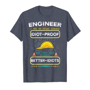 I Try To Make Things Idiot Proof Funny Engineering T-Shirt221g