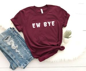 Camisetas femininas T-shirt feminino Baby Baby Ew Bye Funny Gráfico de algodão Camisa de manga curta Tumblr unissex Men Women Tee Grunge