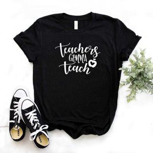 Teachers Gonna Teach Tee Print Women Hipster Funny T-shirt Lady Yong Girl 6 Color