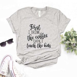 First I Drink T Shirt Womens T-shirt The Coffee Then Teach Tshirts Casual Funny For