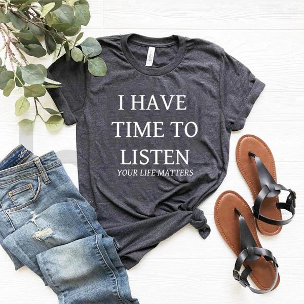 Женские футболки I Have Time To Listen Your Life Matters Рубашка унисекс с защитой от рук Мужская женская футболка Летние топы Футболка с коротким рукавом