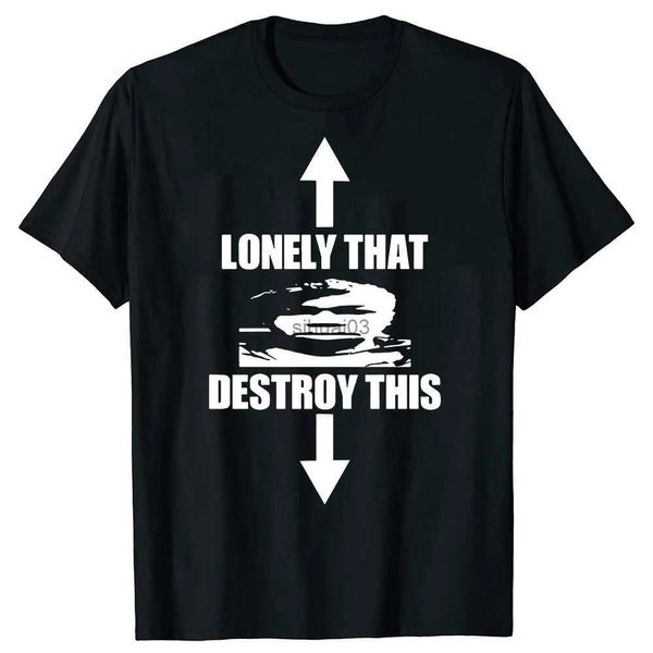 Herren T-Shirts Lonely That Destroy This Unisex T-Shirts Mode Rundhals Männer Buchstaben Drucken T-Shirts Lässige Übergroße Mann Streetwear
