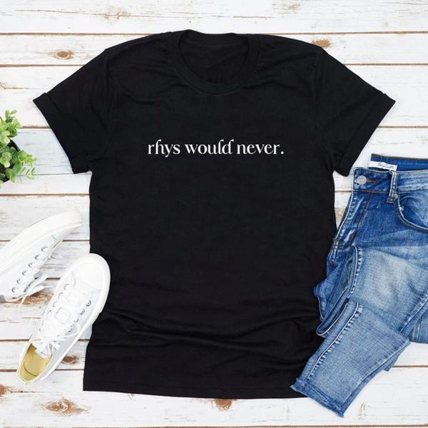 Женские футболки T Rhys никогда бы не станут аккуратной футболкой Rhysand Frush Firt Thirt Court of Thorns and Roses Night Tee Tee Женщина